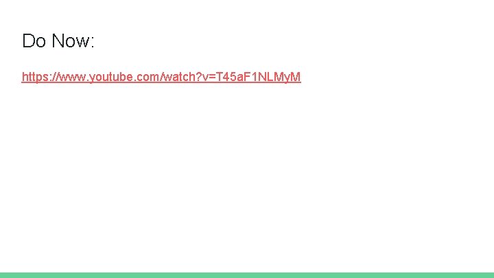 Do Now: https: //www. youtube. com/watch? v=T 45 a. F 1 NLMy. M 