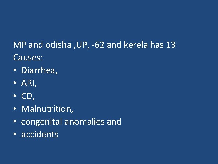 MP and odisha , UP, -62 and kerela has 13 Causes: • Diarrhea, •