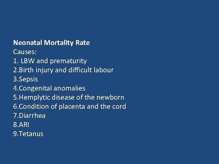Neonatal Mortality Rate Causes: 1. LBW and prematurity 2. Birth injury and difficult labour
