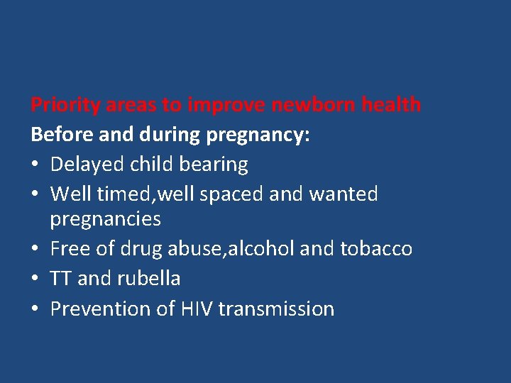 Priority areas to improve newborn health Before and during pregnancy: • Delayed child bearing