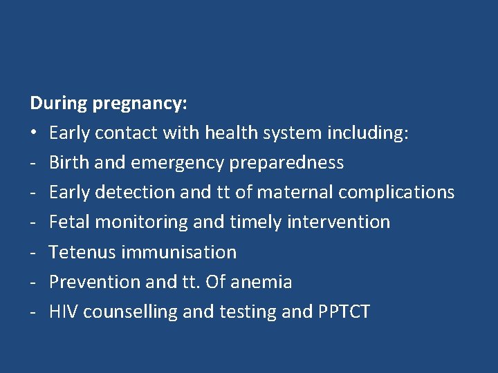 During pregnancy: • Early contact with health system including: - Birth and emergency preparedness