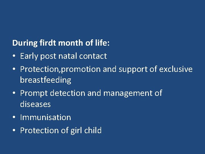 During firdt month of life: • Early post natal contact • Protection, promotion and