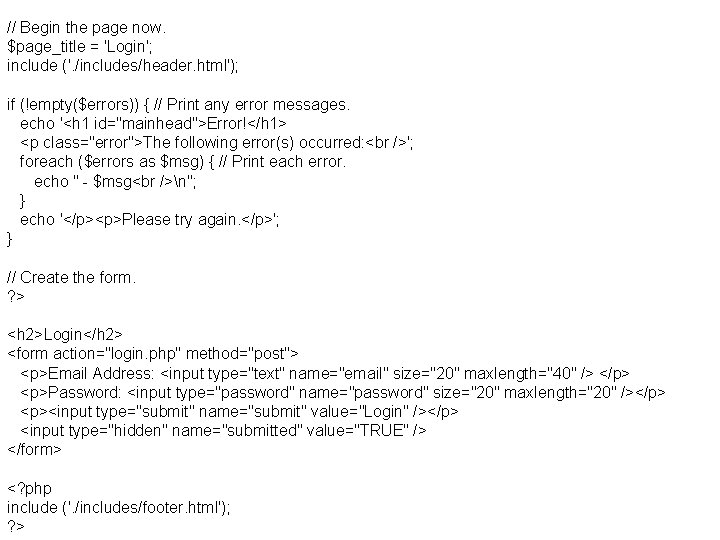 // Begin the page now. $page_title = 'Login'; include ('. /includes/header. html'); if (!empty($errors))
