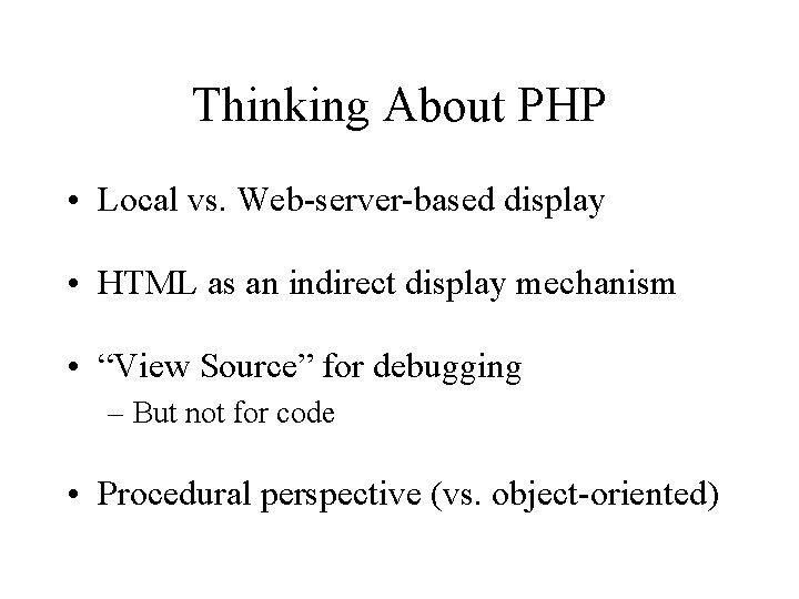 Thinking About PHP • Local vs. Web-server-based display • HTML as an indirect display