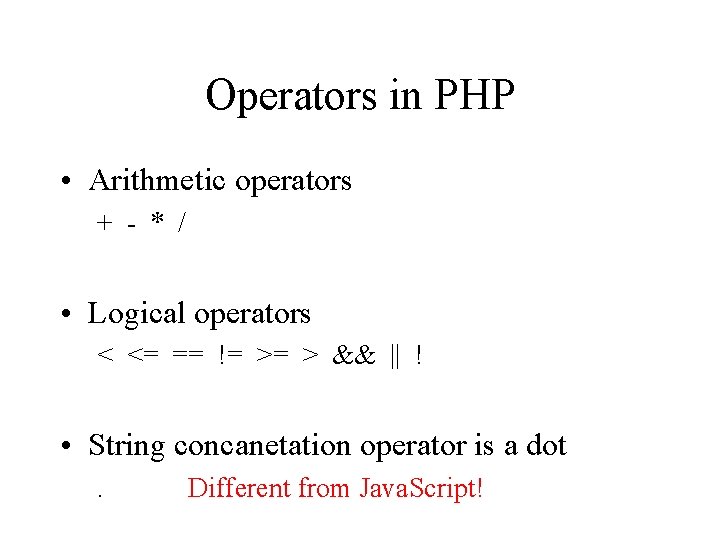 Operators in PHP • Arithmetic operators + - * / • Logical operators <