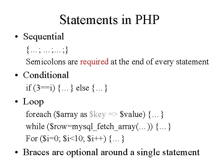 Statements in PHP • Sequential {…; …; …; } Semicolons are required at the