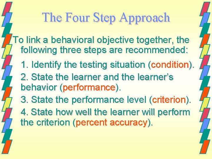 The Four Step Approach To link a behavioral objective together, the following three steps