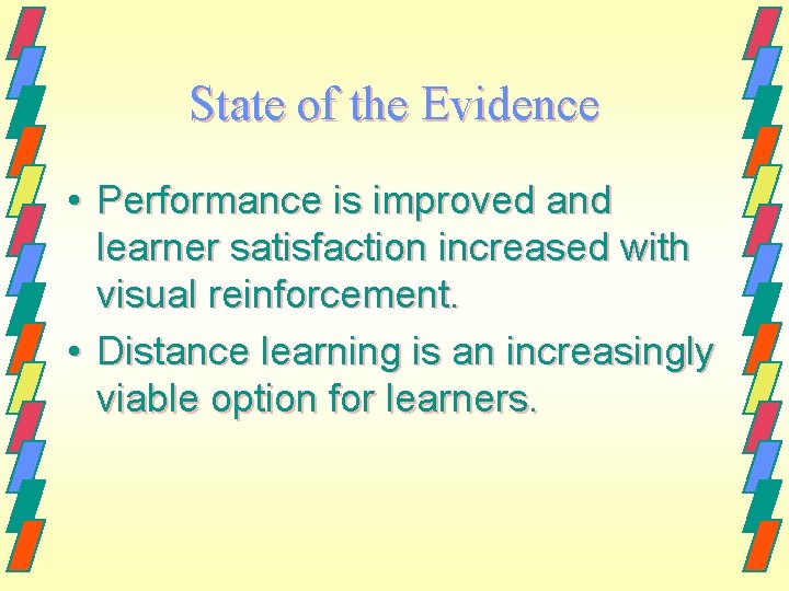 State of the Evidence • Performance is improved and learner satisfaction increased with visual