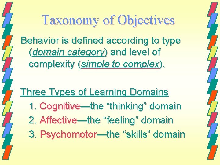 Taxonomy of Objectives Behavior is defined according to type (domain category) and level of