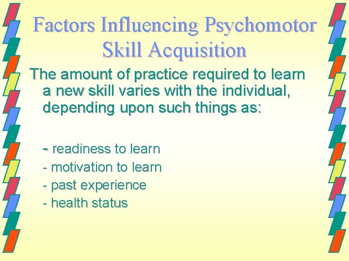 Factors Influencing Psychomotor Skill Acquisition The amount of practice required to learn a new