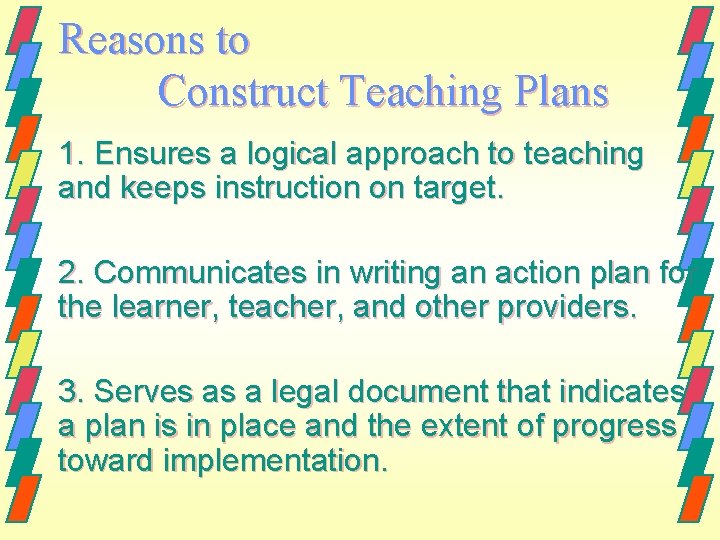 Reasons to Construct Teaching Plans 1. Ensures a logical approach to teaching and keeps