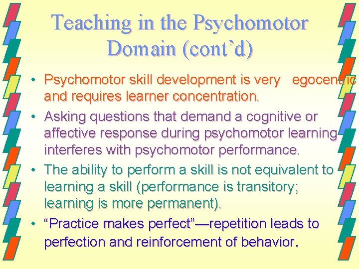 Teaching in the Psychomotor Domain (cont’d) • Psychomotor skill development is very egocentric and