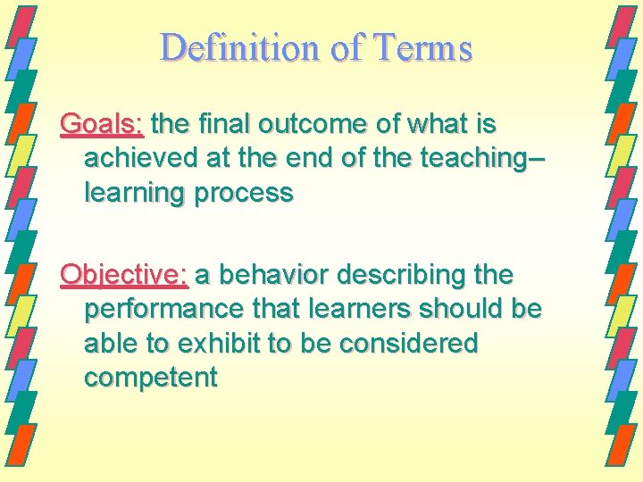 Definition of Terms Goals: the final outcome of what is achieved at the end