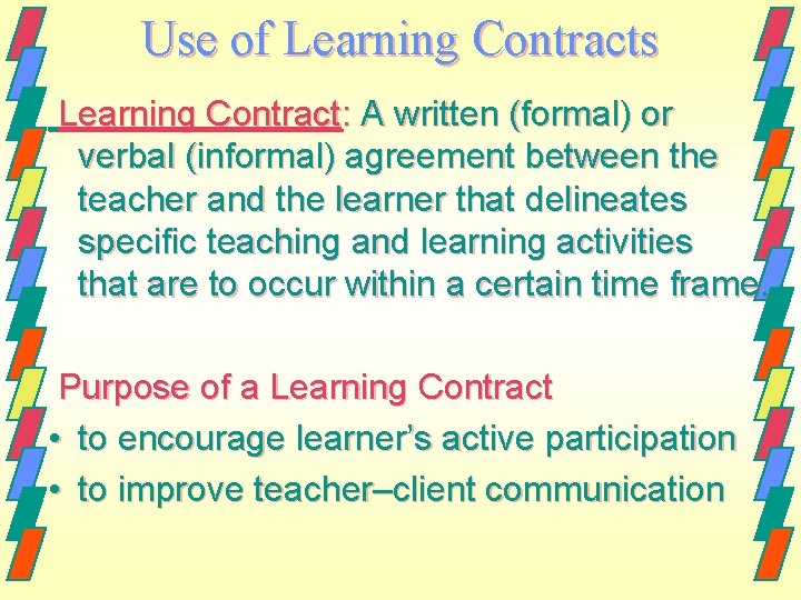 Use of Learning Contracts Learning Contract: A written (formal) or verbal (informal) agreement between