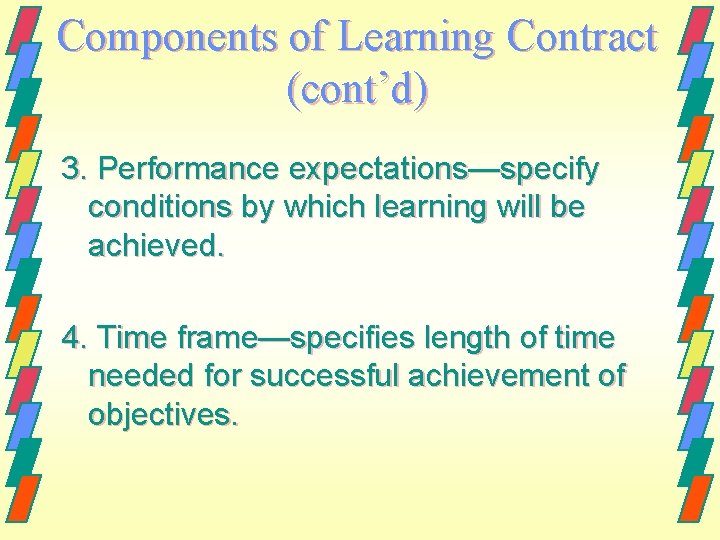 Components of Learning Contract (cont’d) 3. Performance expectations—specify conditions by which learning will be