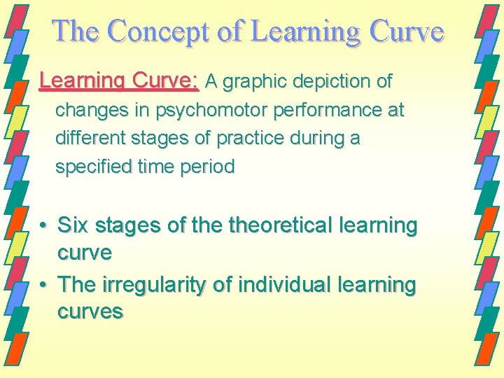 The Concept of Learning Curve: A graphic depiction of changes in psychomotor performance at