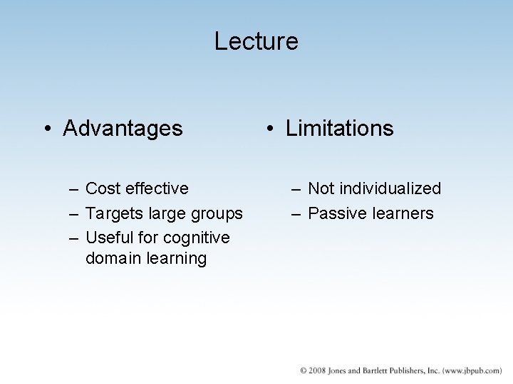 Lecture • Advantages – Cost effective – Targets large groups – Useful for cognitive