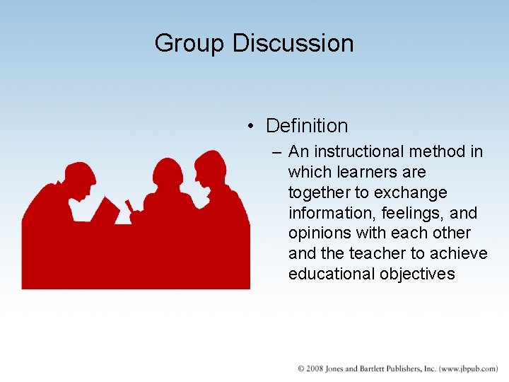 Group Discussion • Definition – An instructional method in which learners are together to