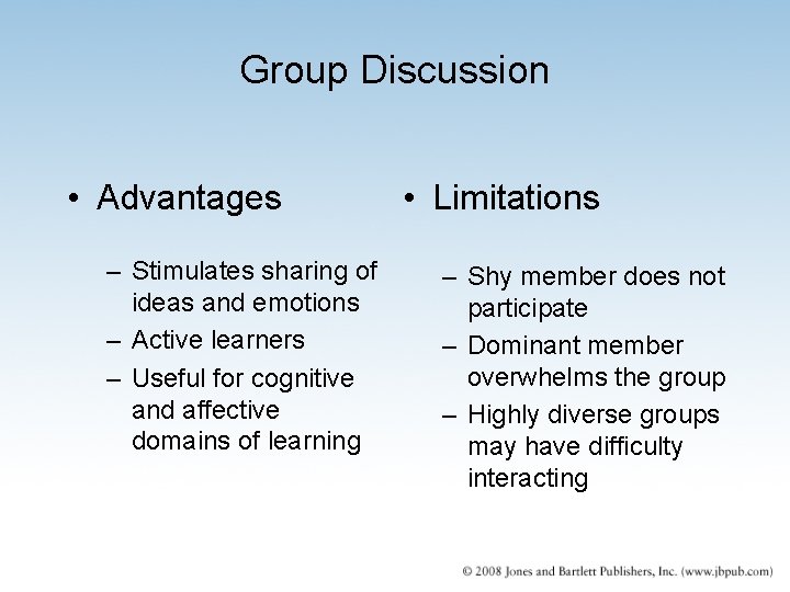 Group Discussion • Advantages – Stimulates sharing of ideas and emotions – Active learners