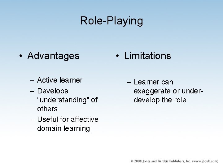 Role-Playing • Advantages – Active learner – Develops “understanding” of others – Useful for