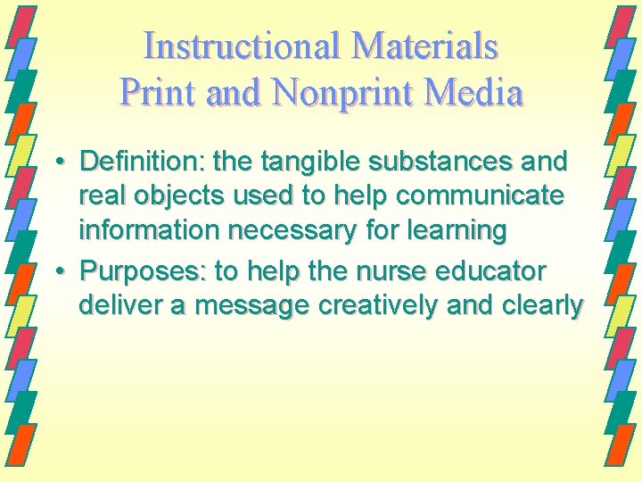 Instructional Materials Print and Nonprint Media • Definition: the tangible substances and real objects