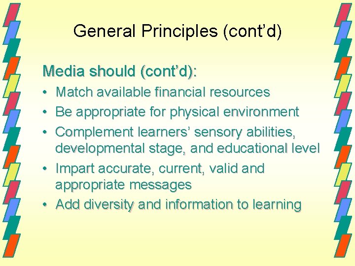 General Principles (cont’d) Media should (cont’d): • • • Match available financial resources Be