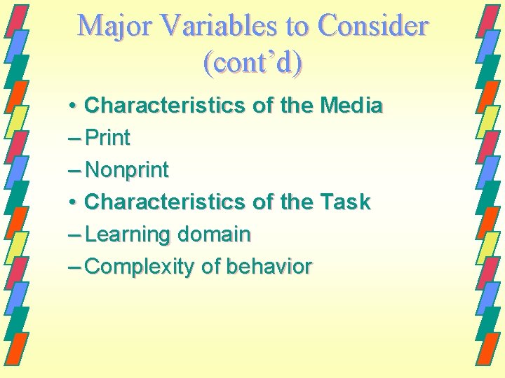 Major Variables to Consider (cont’d) • Characteristics of the Media – Print – Nonprint