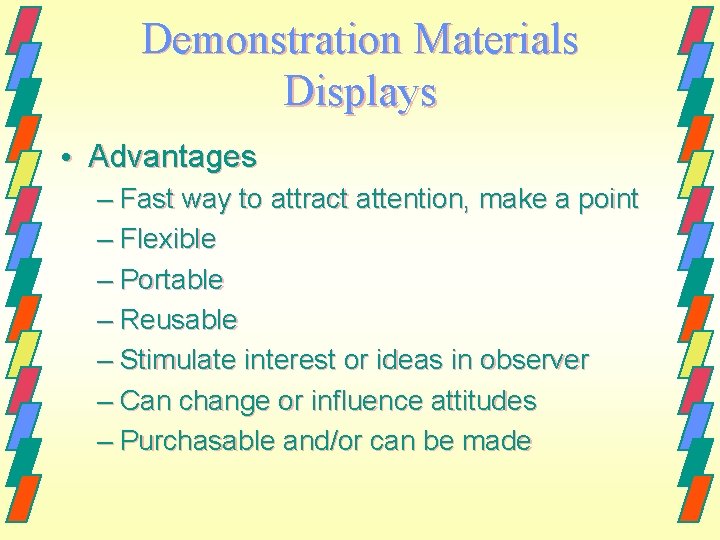 Demonstration Materials Displays • Advantages – Fast way to attract attention, make a point