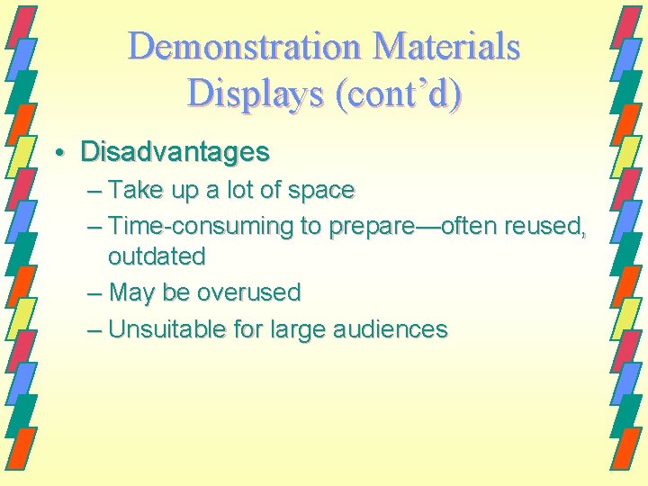 Demonstration Materials Displays (cont’d) • Disadvantages – Take up a lot of space –