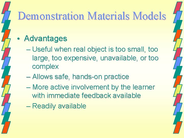 Demonstration Materials Models • Advantages – Useful when real object is too small, too