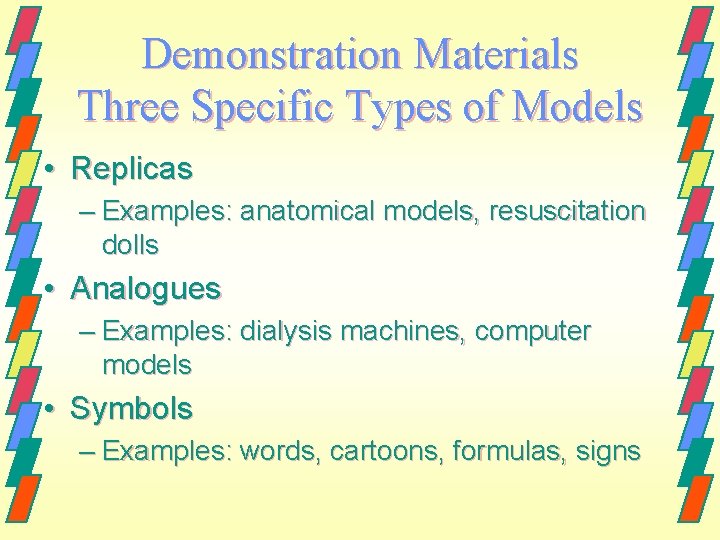 Demonstration Materials Three Specific Types of Models • Replicas – Examples: anatomical models, resuscitation