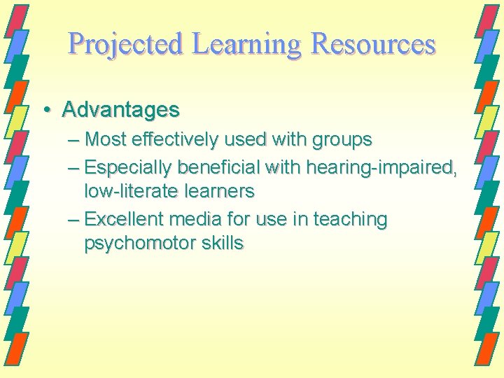 Projected Learning Resources • Advantages – Most effectively used with groups – Especially beneficial