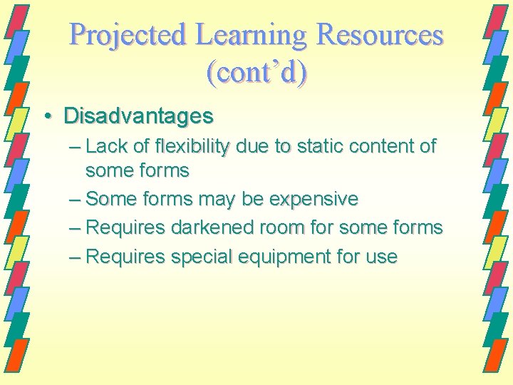 Projected Learning Resources (cont’d) • Disadvantages – Lack of flexibility due to static content