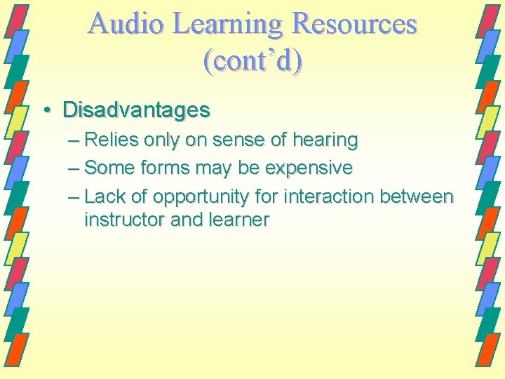 Audio Learning Resources (cont’d) • Disadvantages – Relies only on sense of hearing –