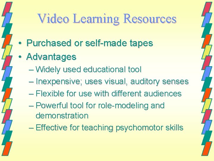 Video Learning Resources • Purchased or self-made tapes • Advantages – Widely used educational