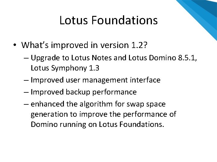 Lotus Foundations • What’s improved in version 1. 2? – Upgrade to Lotus Notes