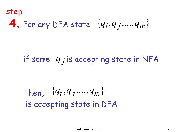 step 4. For any DFA state if some is accepting state in NFA Then,