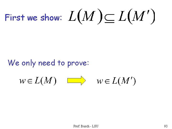 First we show: We only need to prove: Prof. Busch - LSU 93 First we show: We only need to prove: Prof. Busch - LSU 93