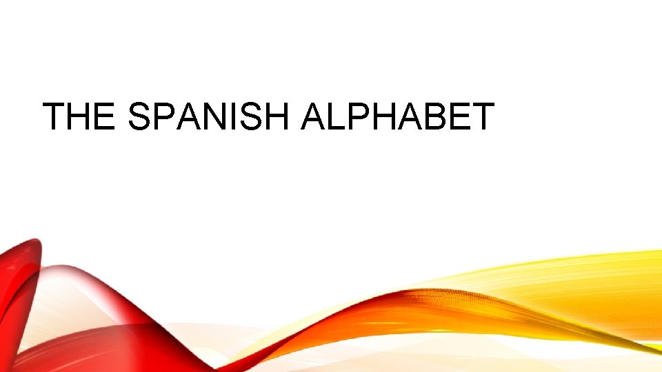 THE SPANISH ALPHABET 