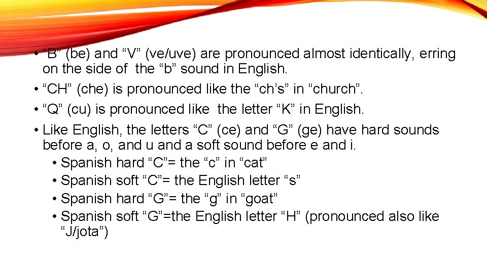  • “B” (be) and “V” (ve/uve) are pronounced almost identically, erring on the