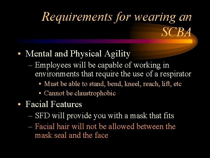Requirements for wearing an SCBA • Mental and Physical Agility – Employees will be