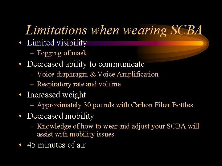 Limitations when wearing SCBA • Limited visibility – Fogging of mask • Decreased ability