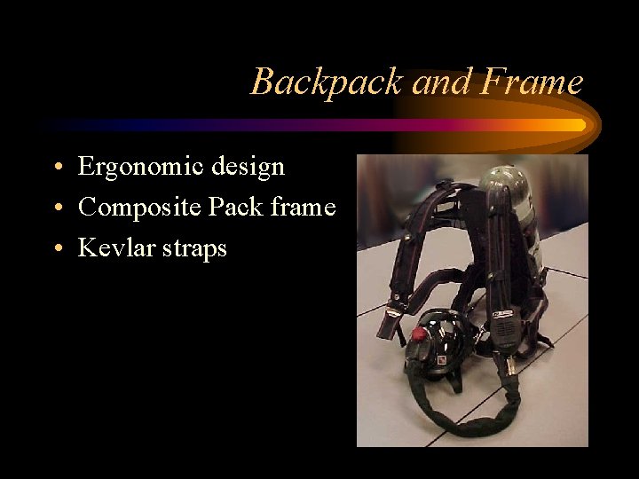 Backpack and Frame • Ergonomic design • Composite Pack frame • Kevlar straps 