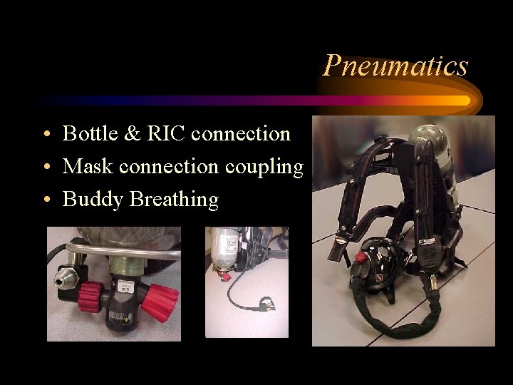 Pneumatics • Bottle & RIC connection • Mask connection coupling • Buddy Breathing 