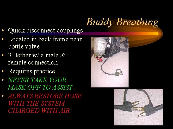  • Quick disconnect couplings • Located in back frame near bottle valve •