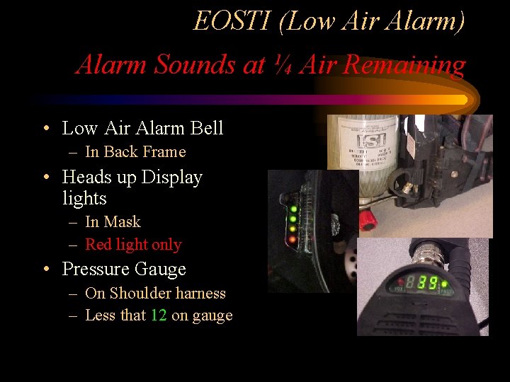 EOSTI (Low Air Alarm) Alarm Sounds at ¼ Air Remaining • Low Air Alarm