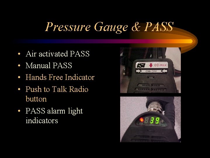 Pressure Gauge & PASS • • Air activated PASS Manual PASS Hands Free Indicator
