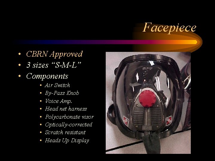 Facepiece • CBRN Approved • 3 sizes “S-M-L” • Components • • Air Switch