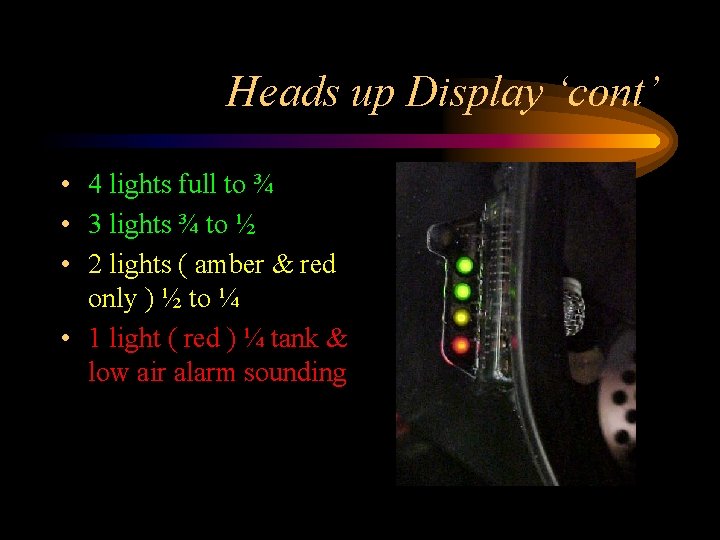 Heads up Display ‘cont’ • 4 lights full to ¾ • 3 lights ¾