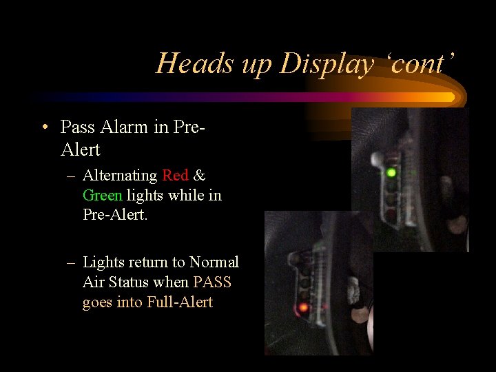 Heads up Display ‘cont’ • Pass Alarm in Pre. Alert – Alternating Red &